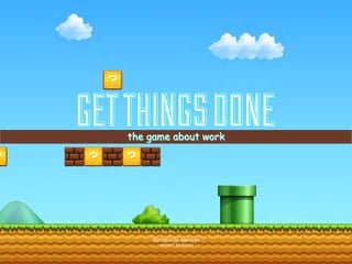GET THINGS DONE
the game about work

illustration by mantia.me
content by looi.ru

 