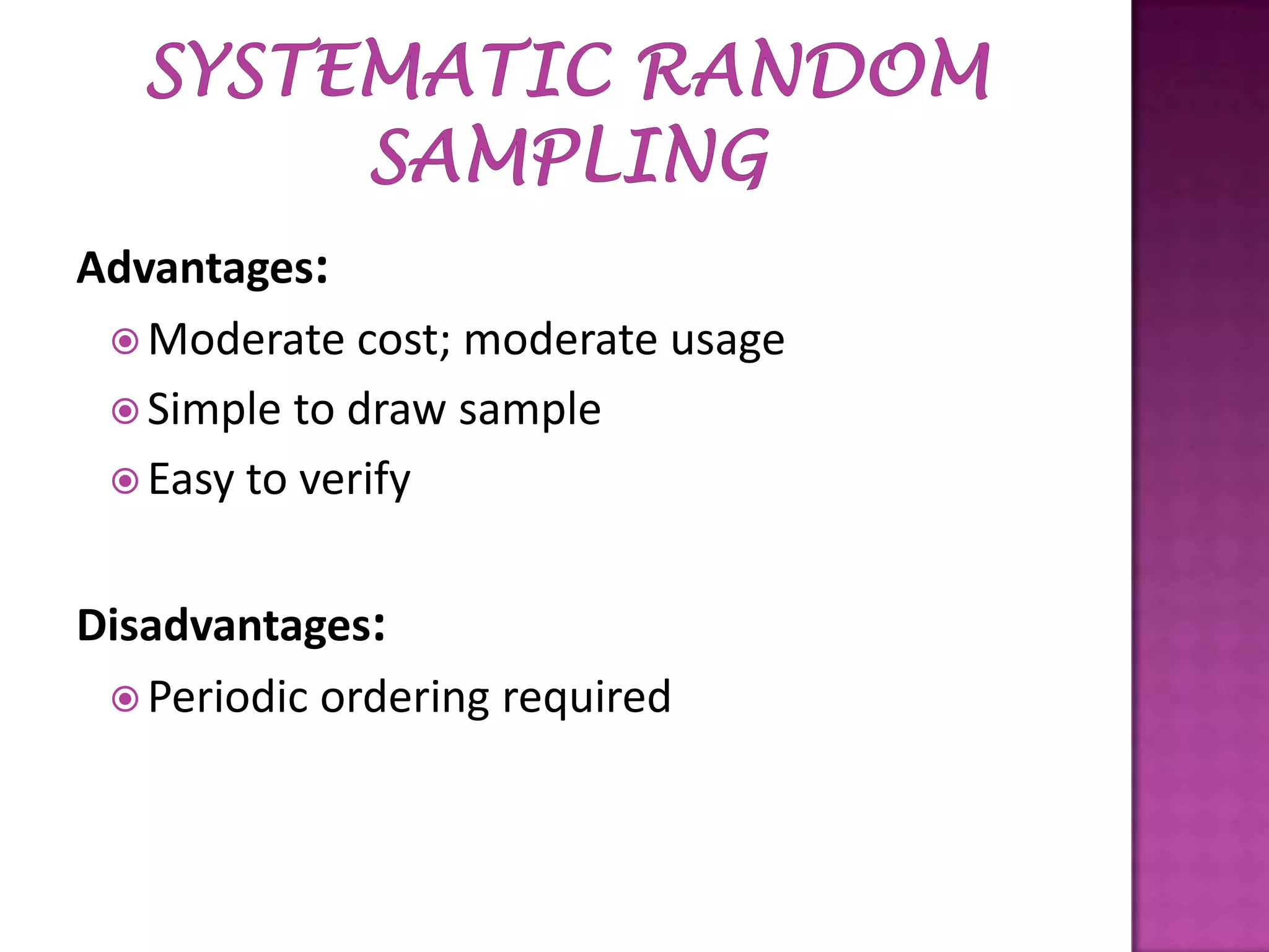 Advantages:
 Moderate cost; moderate usage
 Simple to draw sample
 Easy to verify
Disadvantages:
 Periodic ordering required

 