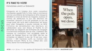IT’S TIME TO VOTE!
PATAGONIA LANCE LA TENDANCE
FOCUS
Patagonia est à l'origine d'un vaste consortium
d'entreprises appelé Time To Vote. Cela a commencé
comme une initiative de l'entreprise en 2016, lorsque le
détaillant a choisi de fermer ses magasins, bureaux et
centres de distribution le jour des élections de
novembre, donnant à tous les employés un jour de
congé payé afin qu'ils aient suffisamment de temps
pour voter. Patagonia a ensuite cofondé, en 2018,
l'initiative de sensibilisation des électeurs, en
collaboration avec Levi Strauss et PayPal. Ils ont
demandé aux dirigeants de l'entreprise de s'engager
à soutenir leurs employés dans le vote. L’adhésion des
marques au consortium s’est accélérée après le
décès de George Floyd en mai 2020. Dès lors, les
entreprises se joignent à plus de 10 par jour, avec
environ 1 300 membres actifs au moment des
élections incluant Tiffany & Co., L'Oréal USA, Loro
Piana, Diane Von Furstenberg et Nike.
N°331 / 10.11.20 AU 17.11.20 / BUREAU DE TENDANCES STRATÉGIQUE ET CRÉATIF / BALISTIKART.COM
 