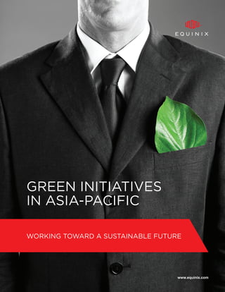 WORKING TOWARD A SUSTAINABLE FUTURE 
GREEN INITIATIVES IN ASIA-PACIFIC 
www.equinix.com  