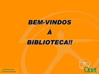   BEM-VINDOS À  BIBLIOTECA!! 