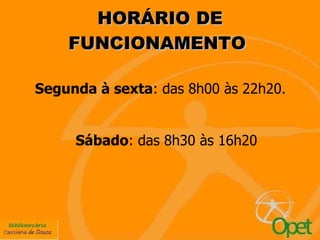HORÁRIO DE FUNCIONAMENTO  Segunda à sexta : das 8h00 às 22h20. Sábado : das 8h30 às 16h20 