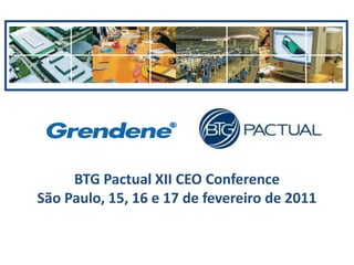 BTG Pactual XII CEO Conference
São Paulo, 15, 16 e 17 de fevereiro de 2011
 