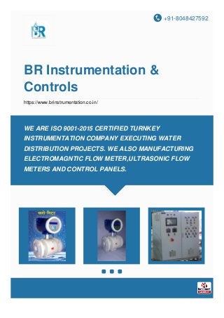 +91-8048427592
BR Instrumentation &
Controls
https://www.brinstrumentation.co.in/
WE ARE ISO 9001-2015 CERTIFIED TURNKEY
INSTRUMENTATION COMPANY EXECUTING WATER
DISTRIBUTION PROJECTS. WE ALSO MANUFACTURING
ELECTROMAGNTIC FLOW METER,ULTRASONIC FLOW
METERS AND CONTROL PANELS.
 