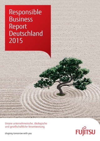 Unsere unternehmerische, ökologische
und gesellschaftliche Verantwortung.
Responsible
Business
Report
Deutschland
2015
 