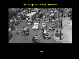 104 - Largo da Carioca - Trânsito




                1953
 