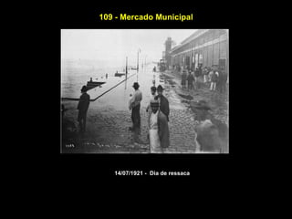 109 - Mercado Municipal




   14/07/1921 - Dia de ressaca
 
