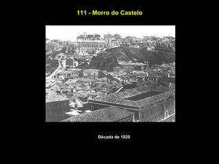 111 - Morro do Castelo




       Década de 1920
 
