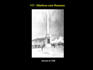 117 - Obelisco com Ressaca




        Década de 1900
 