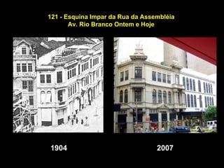 121 - Esquina Impar da Rua da Assembléia
       Av. Rio Branco Ontem e Hoje




1904                              2007
 