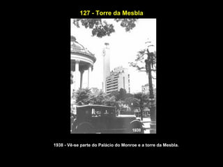 127 - Torre da Mesbla




1938 - Vê-se parte do Palácio do Monroe e a torre da Mesbla.
 