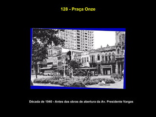 128 - Praça Onze




Década de 1940 - Antes das obras de abertura da Av. Presidente Vargas
 