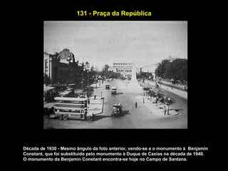 131 - Praça da República




Década de 1930 - Mesmo ângulo da foto anterior, vendo-se a o monumento à Benjamin
Constant, que foi substituido pelo monumento à Duque de Caxias na década de 1940.
O monumento da Benjamin Constant encontra-se hoje no Campo de Santana.
 