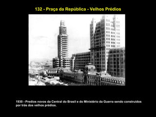 132 - Praça da República - Velhos Prédios




1930 - Predios novos da Central do Brasil e do Ministério da Guerra sendo construidos
por trás dos velhos prédios.
 