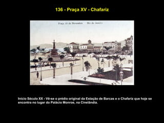 136 - Praça XV - Chafariz




Início Século XX - Vê-se o prédio original da Estação de Barcas e o Chafariz que hoje se
encontra no lugar do Palácio Monroe, na Cinelândia.
 
