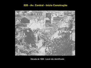 020 - Av. Central - Início Construção




     Década de 1900 - Local não identificado
 