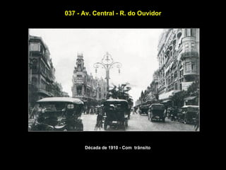 037 - Av. Central - R. do Ouvidor




      Década de 1910 - Com trânsito
 