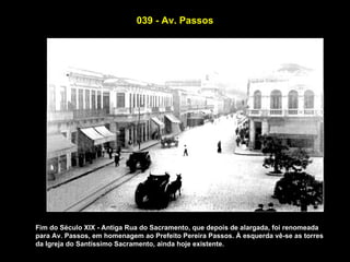 039 - Av. Passos




Fim do Século XIX - Antiga Rua do Sacramento, que depois de alargada, foi renomeada
para Av. Passos, em homenagem ao Prefeito Pereira Passos. À esquerda vê-se as torres
da Igreja do Santíssimo Sacramento, ainda hoje existente.
 