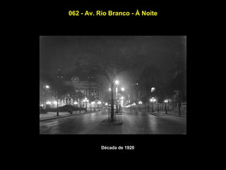 062 - Av. Rio Branco - À Noite




           Década de 1920
 