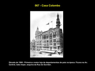067 - Casa Colombo




Década de 1900 - Primeira e maior loja de departamentos do pais na época. Ficava na Av.
Central, lado ímpar, esquina da Rua do Ouvidor.
 