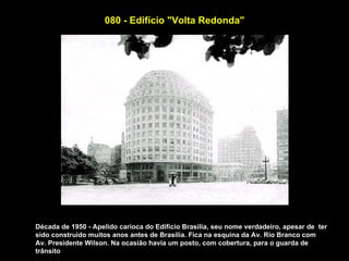 080 - Edifício "Volta Redonda"




Década de 1950 - Apelido carioca do Edifício Brasilia, seu nome verdadeiro, apesar de ter
sido construido muitos anos antes de Brasília. Fica na esquina da Av. Rio Branco com
Av. Presidente Wilson. Na ocasião havia um posto, com cobertura, para o guarda de
trânsito
 