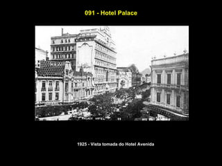 091 - Hotel Palace




1925 - Vista tomada do Hotel Avenida
 