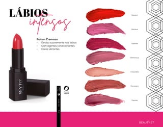 BEAUTY 26 BEAUTY 27
Usodiário3g
Batom Cremoso
•	 Desliza suavemente nos lábios
•	 Com agentes condicionantes
•	 Cores vibrantes
LÁBIOS
intensos
Produto
vegano
Opulent
Glorious
Sublime
Glamorous
Irresistible
Persistent
Femme
Diae
noite
 