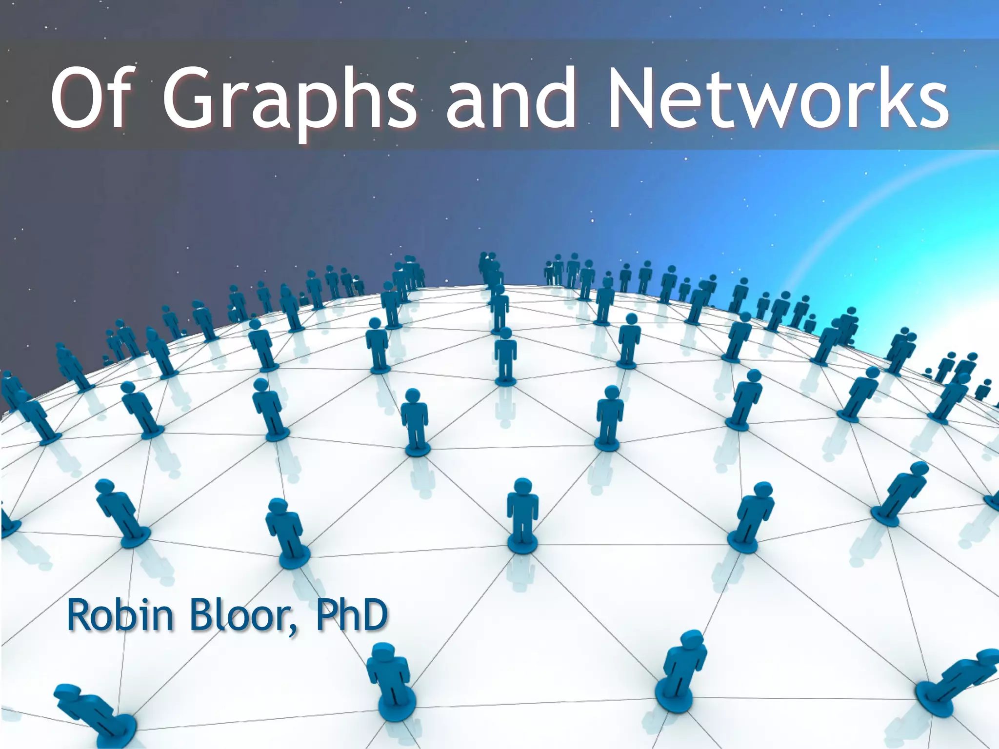 Of Graphs and Networks
Robin Bloor, PhD
 