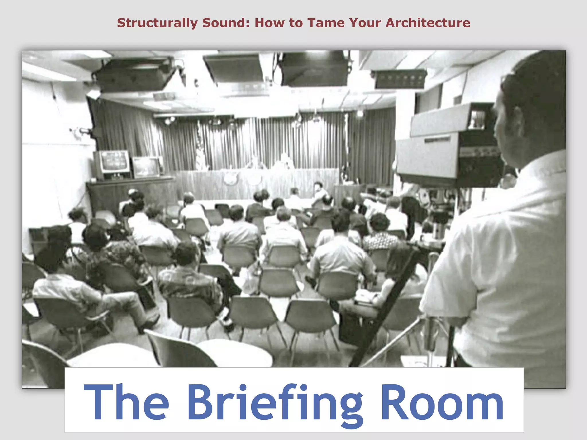 The Briefing Room
Structurally Sound: How to Tame Your Architecture
 