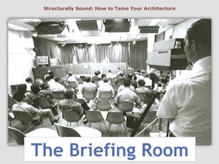 The Briefing Room
Structurally Sound: How to Tame Your Architecture
 