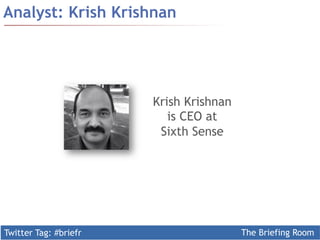 Twitter Tag: #briefr The Briefing Room
Analyst: Krish Krishnan
Krish Krishnan
is CEO at
Sixth Sense
 