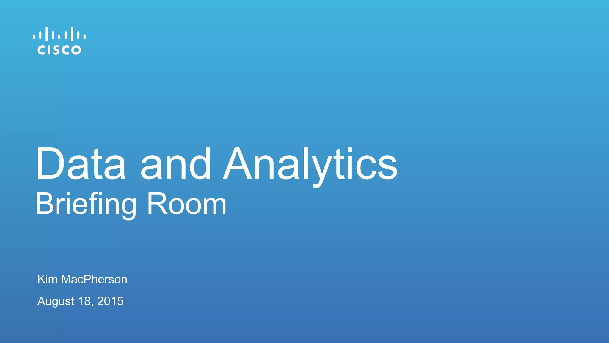 Kim MacPherson
August 18, 2015
Data and Analytics
Briefing Room
 