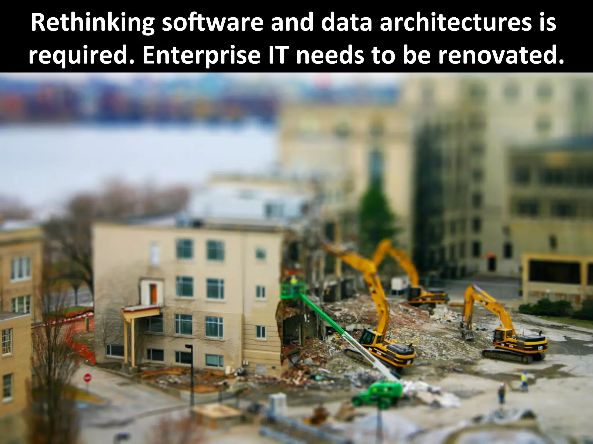 Copyright	
  Third	
  Nature,	
  Inc.	
  
Rethinking	
  soLware	
  and	
  data	
  architectures	
  is	
  
required.	
  Enterprise	
  IT	
  needs	
  to	
  be	
  renovated.	
  
 