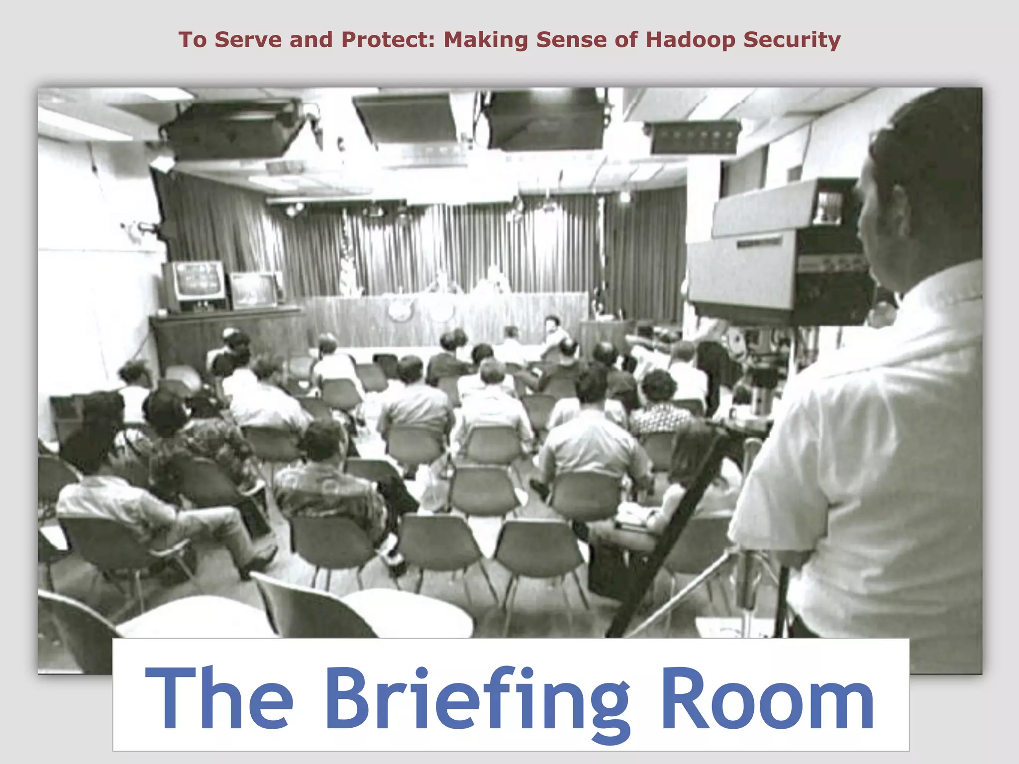 The Briefing Room
To Serve and Protect: Making Sense of Hadoop Security
 