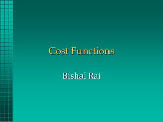 Cost Functions
Bishal Rai
 