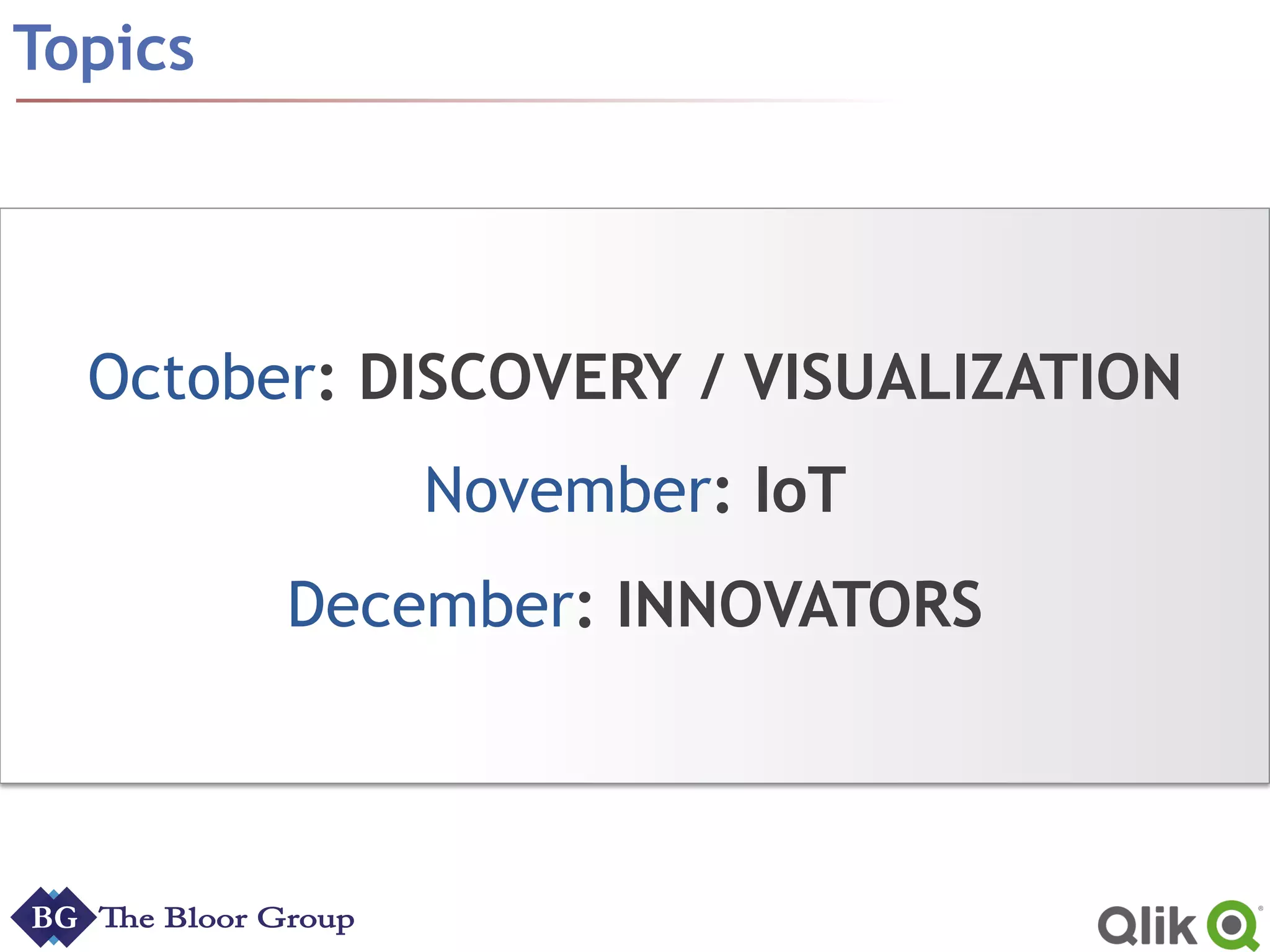 Topics
October: DISCOVERY / VISUALIZATION
November: IoT
December: INNOVATORS
 