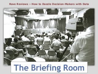 Rave Reviews – How to Dazzle Decision-Makers with Data

The Briefing Room

 