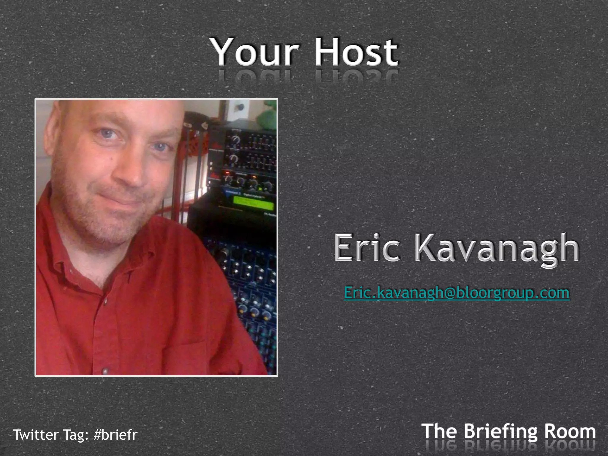 Eric.kavanagh@bloorgroup.com




Twitter Tag: #briefr
 