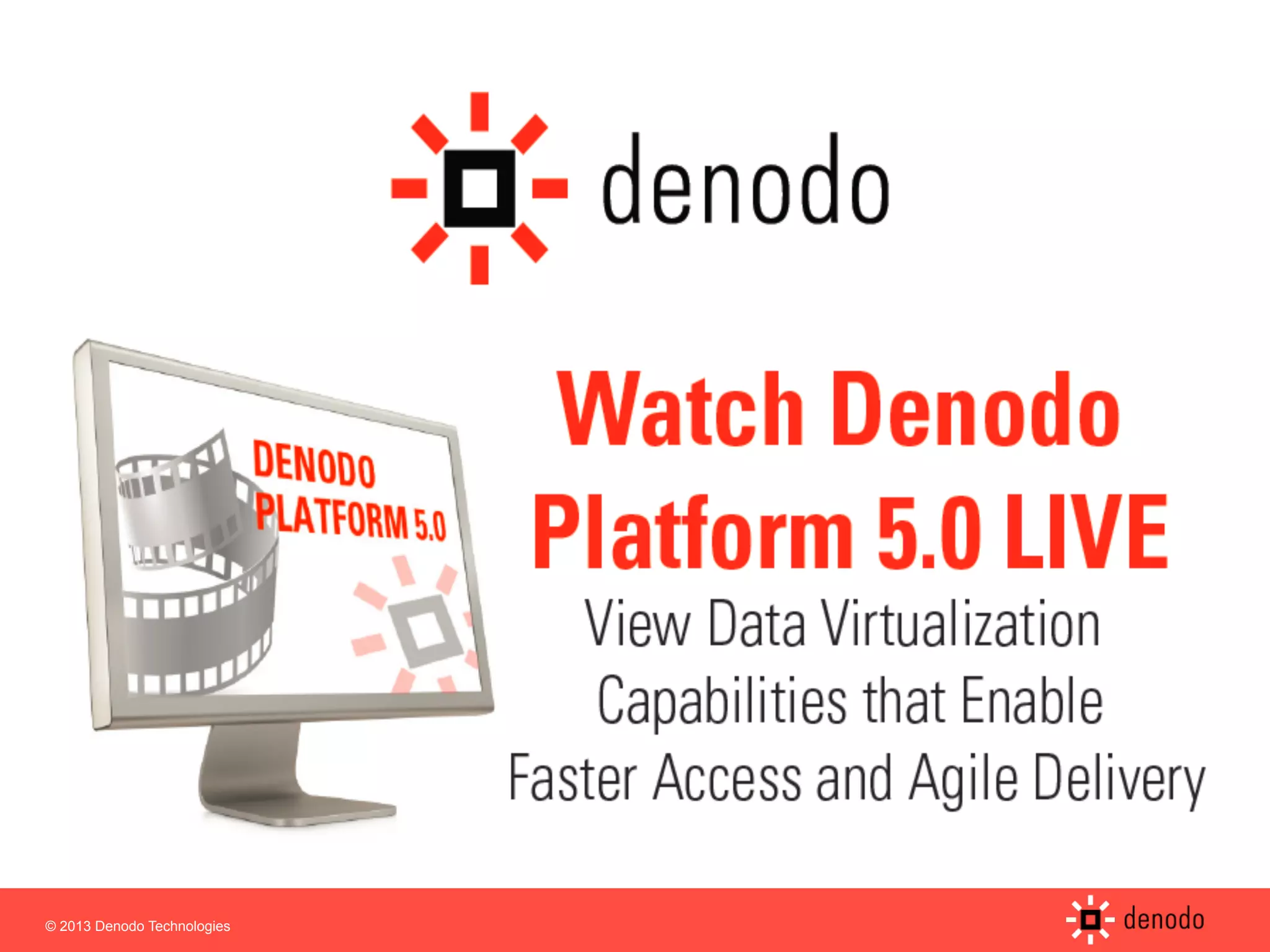 © 2013 Denodo Technologies
 