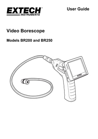 User Guide
Video Borescope
Models BR200 and BR250
 