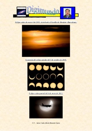 Eclipse solar de enero 4 de 2011, visto desde el Castillo de Montjuic (Barcelona).




             Secuencia del eclipse anular del 3 de octubre de 2005.




                  Eclipse solar parcial del 4 de enero de 2011.




                      5 / 5 - Autor: Carlos Alberto Brunetto García
 