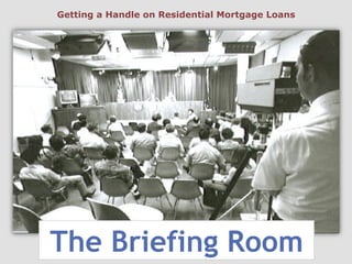 The Briefing Room
Getting a Handle on Residential Mortgage Loans
 