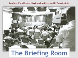 The Briefing Room
Analytic Excellence: Saying Goodbye to Old Constraints
 