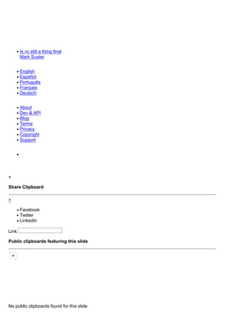 Is vc still a thing final
Mark Suster
English
Español
Português
Français
Deutsch
About
Dev & API
Blog
Terms
Privacy
Copyright
Support
×
Share Clipboard
×
Facebook
Twitter
LinkedIn
Link
Public clipboards featuring this slide
×
No public clipboards found for this slide
 