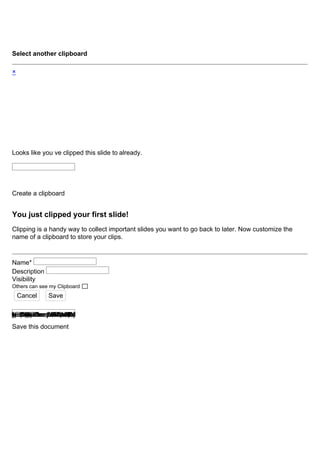 Select another clipboard
×
Looks like youᶨve clipped this slide to already.
Create a clipboard
You just clipped your first slide!
Clipping is a handy way to collect important slides you want to go back to later. Now customize the
name of a clipboard to store your clips.
Name*
Description
Visibility
Others can see my Clipboard
Cancel Save
{"privacyEnabled":"Clipboardisvisibleonlytome.","privacyDisabled":"OtherscanseemyClipboard","formTitleCreate":"Createaclipboard","formTitleEdit":"EditClipboard"}
Save this document
 