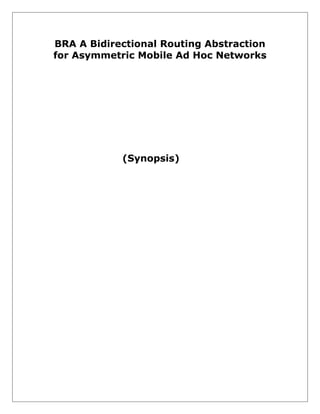 BRA A Bidirectional Routing Abstraction
for Asymmetric Mobile Ad Hoc Networks

(Synopsis)

 