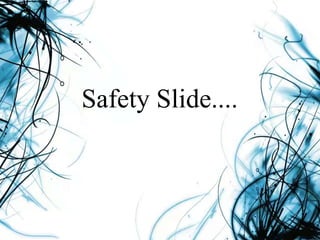 Safety Slide....
 