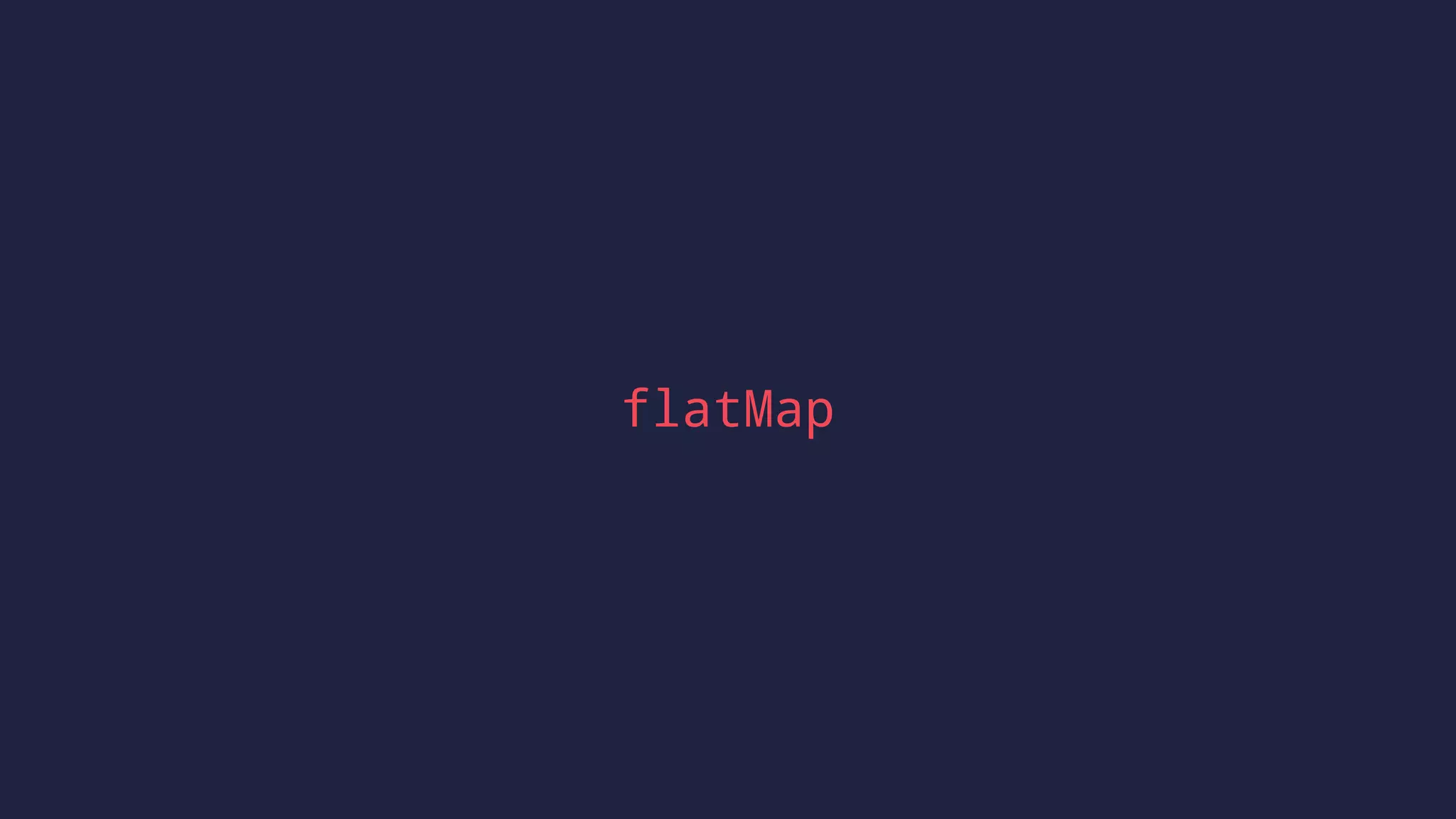 flatMap
 