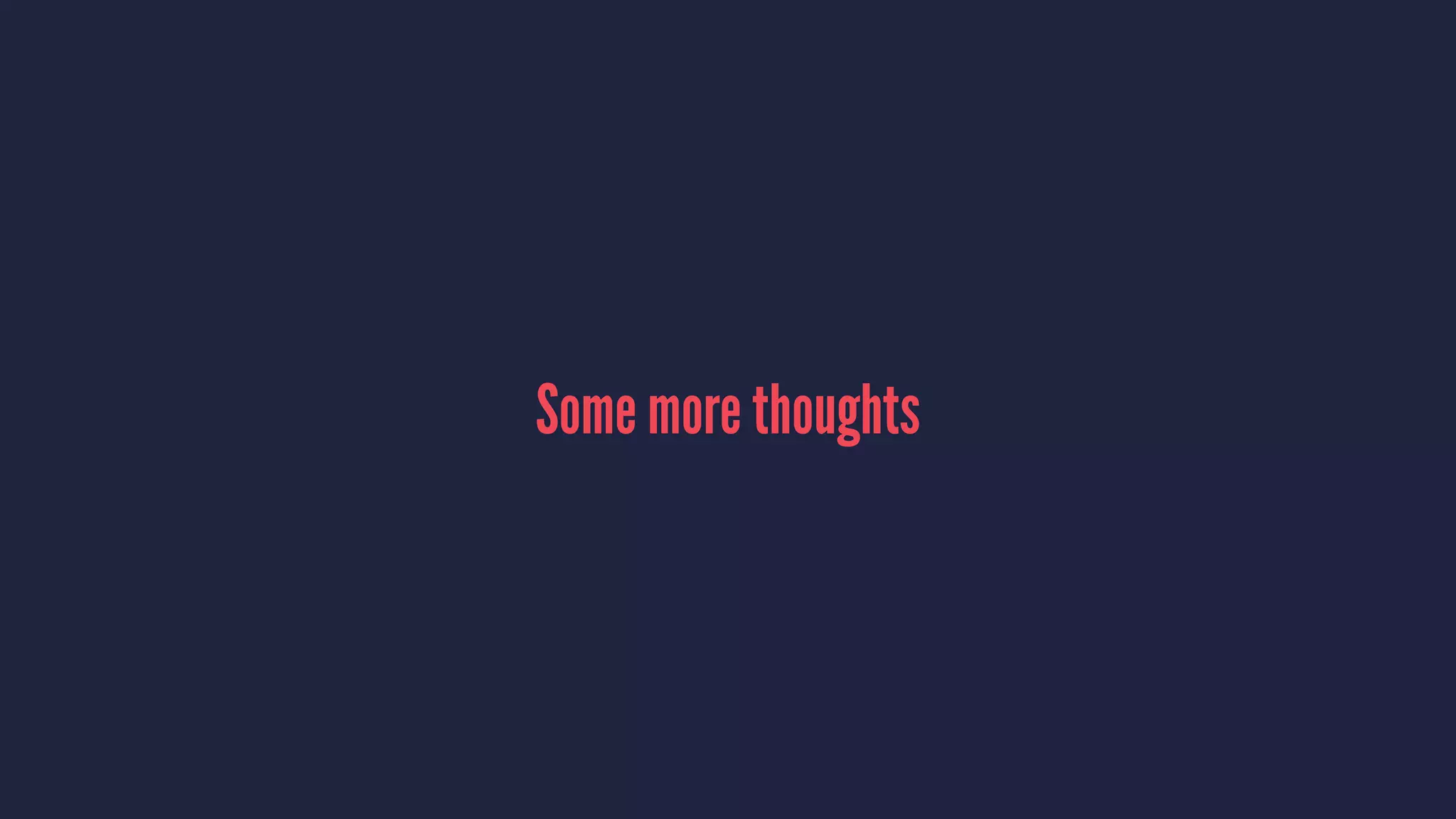 Some more thoughts
 