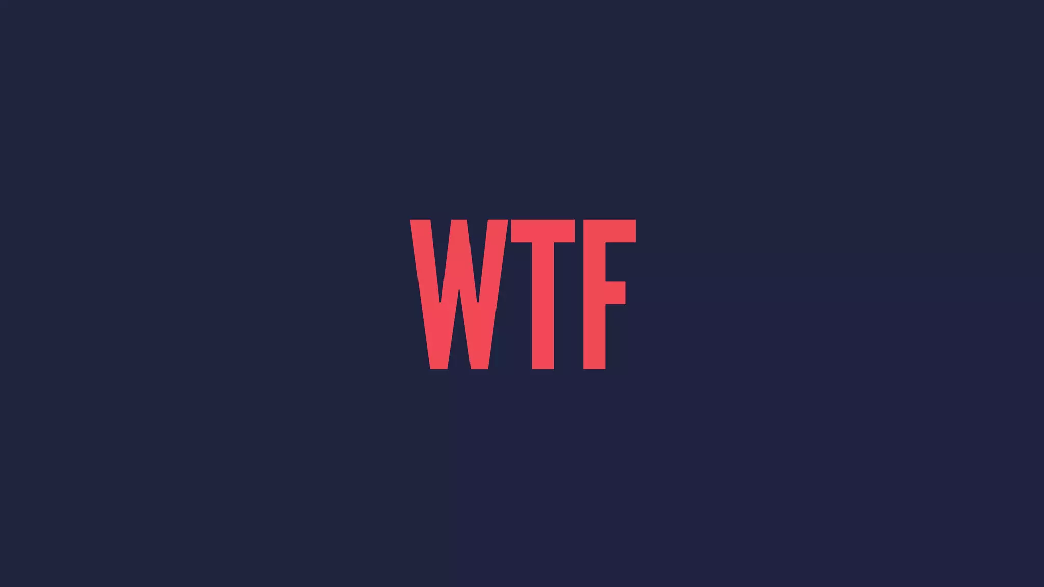 WTF
 